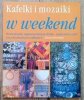 Kafelki i mozaiki w weekend